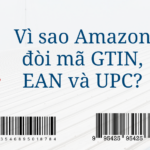 GTIN là gì? Vì sao Amazon đòi mã GTIN, EAN và UPC? Cách xin GTIN Exemption cho sản phẩm POD